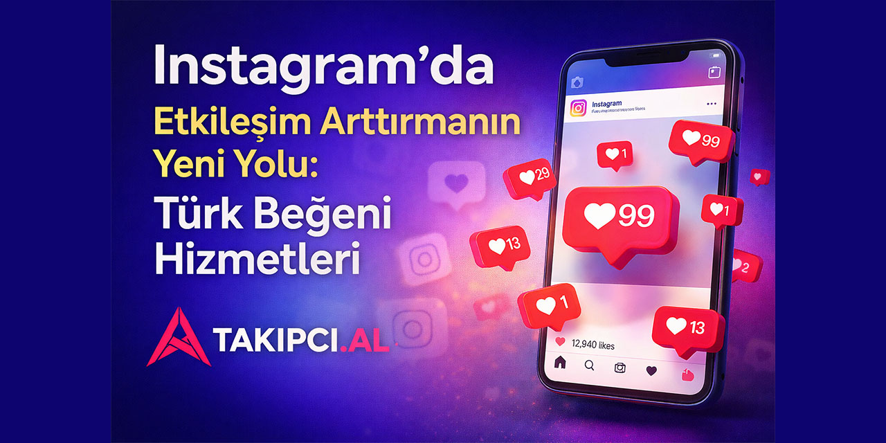 Instagram'da etkileşim arttırmanın yeni yolu: Türk beğeni Hizmetleri