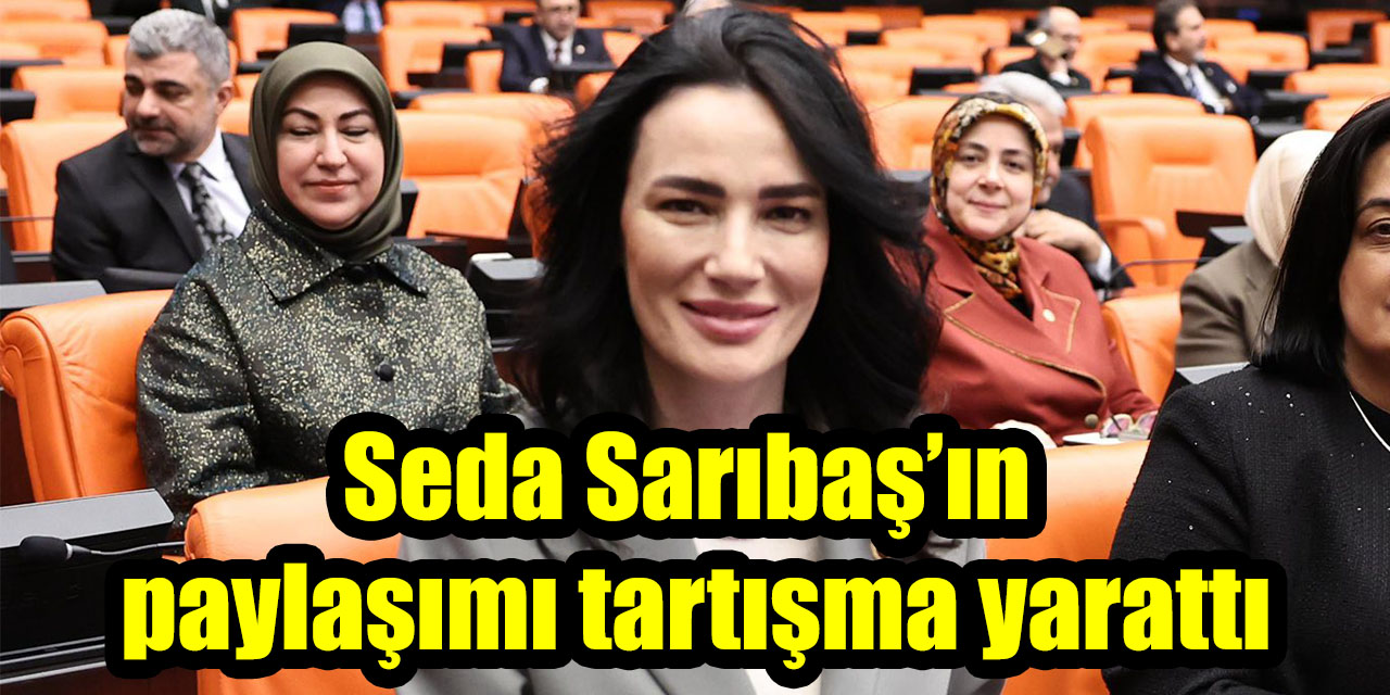 Seda Sarıbaş’ın paylaşımı tartışma yarattı