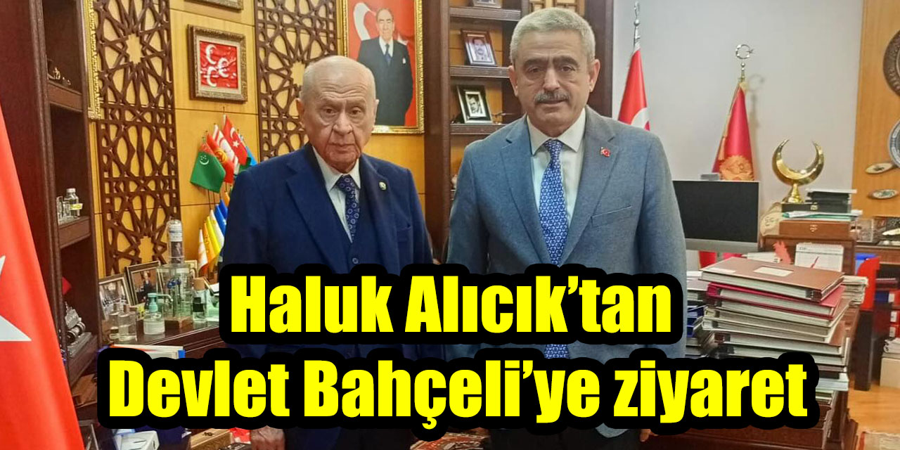 Haluk Alıcık’tan  Devlet Bahçeli’ye ziyaret