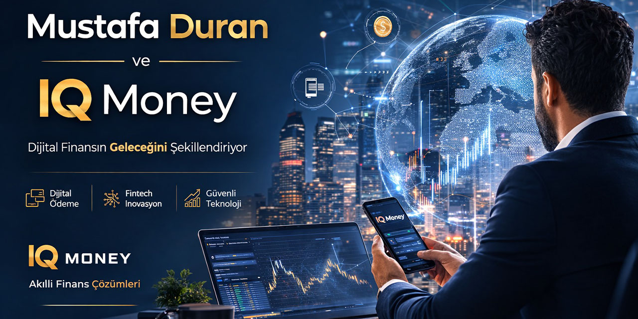 Mustafa Duran ve IQ Money: Dijital finansın geleceğini şekillendiren vizyon