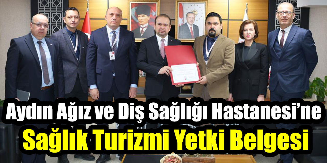 Aydın Ağız ve Diş Sağlığı Hastanesi’ne Sağlık Turizmi Yetki Belgesi