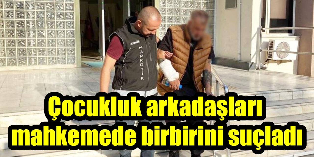 Çocukluk arkadaşları mahkemede birbirini suçladı