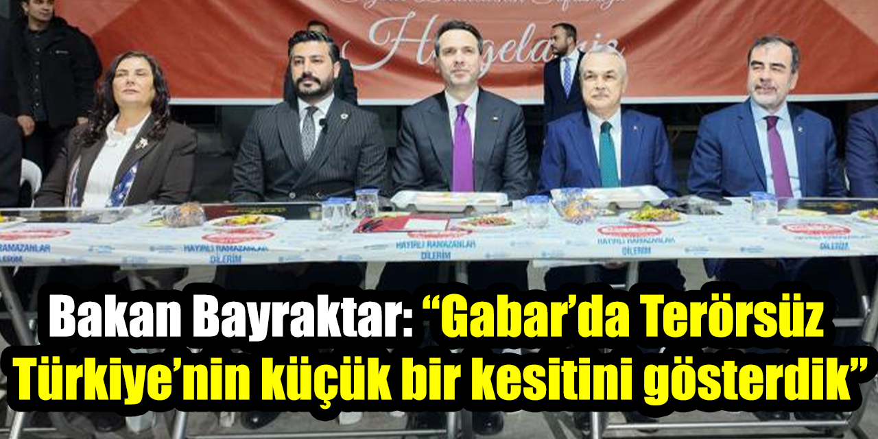 Bakan Bayraktar: “Gabar’da Terörsüz Türkiye’nin küçük bir kesitini gösterdik”