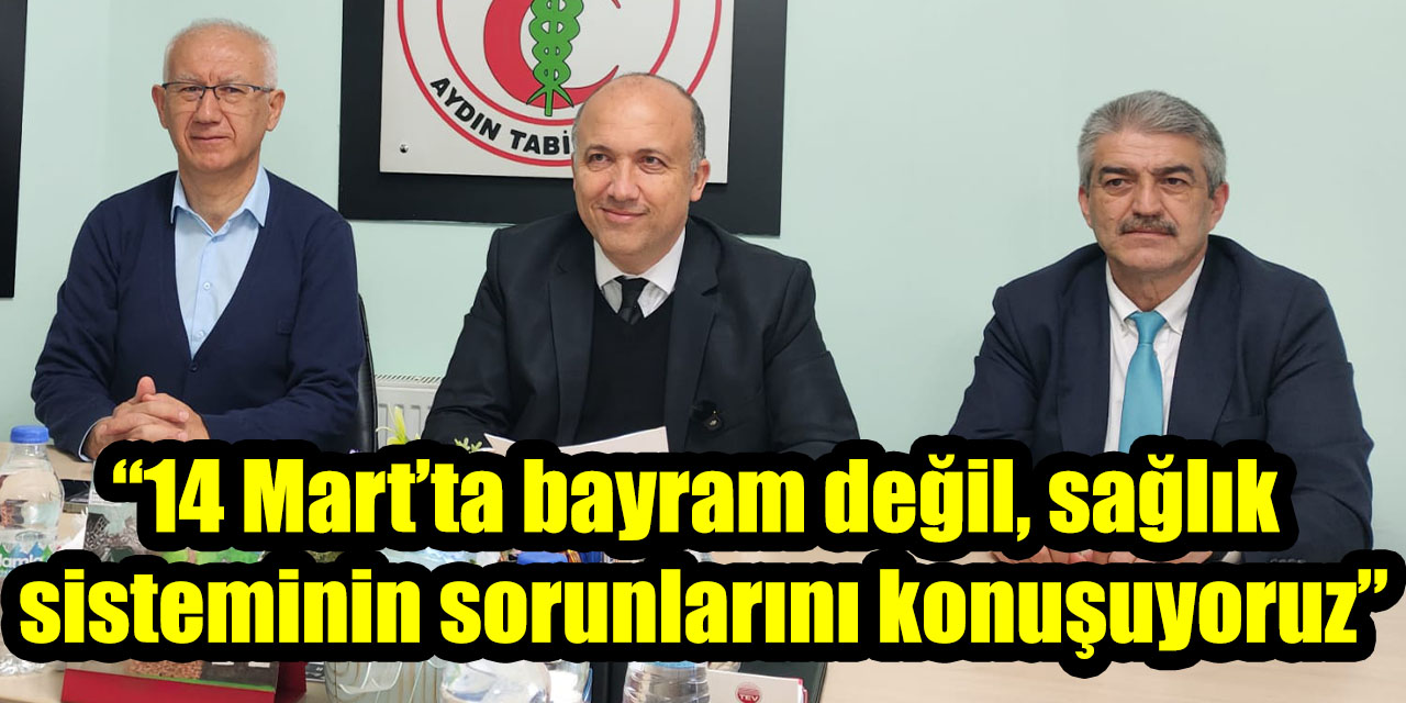 Aydın Tabip Odası: “14 Mart’ta bayram değil, sağlık sisteminin sorunlarını konuşuyoruz”