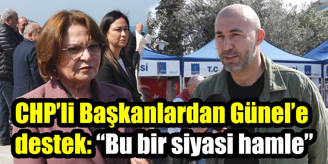 CHP’li Başkanlardan Günel’e destek: “Bu bir siyasi hamle”