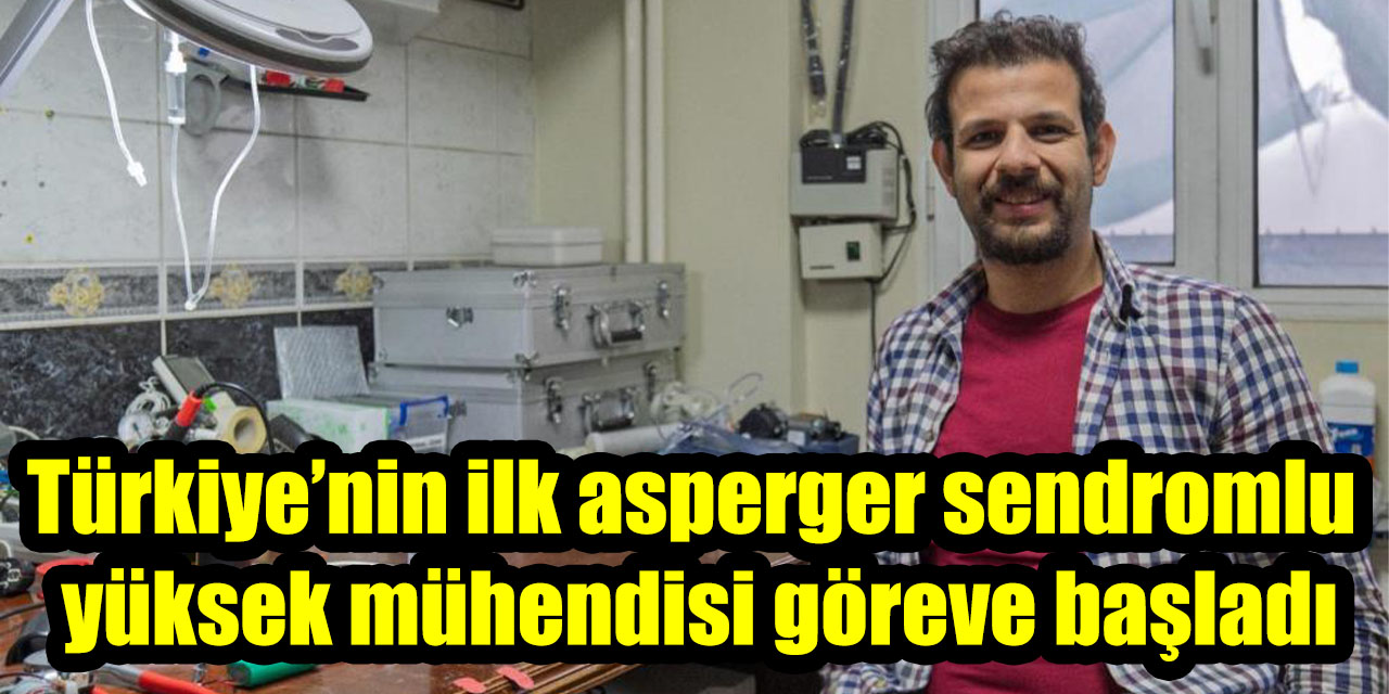 Türkiye’nin ilk asperger sendromlu biyomedikal yüksek mühendisi göreve başladı