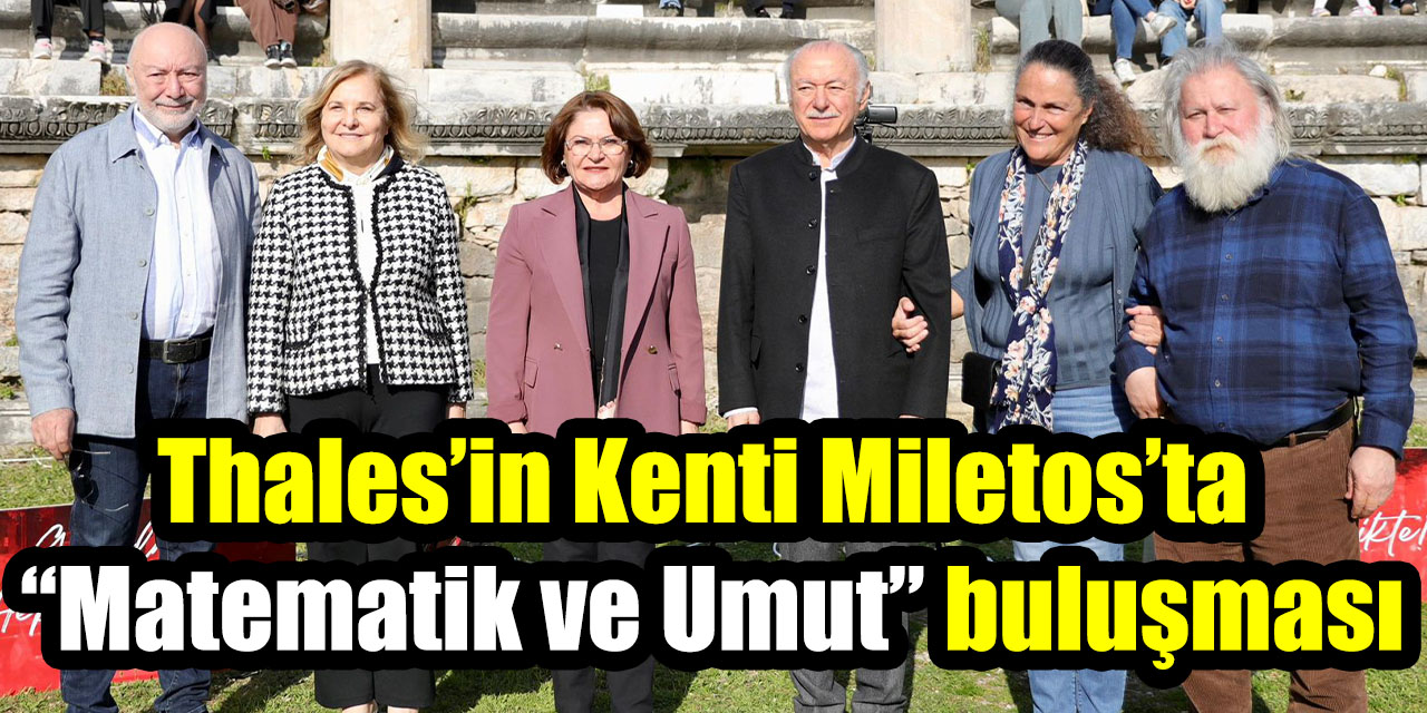 Thales’in Kenti Miletos’ta “Matematik ve Umut” buluşması
