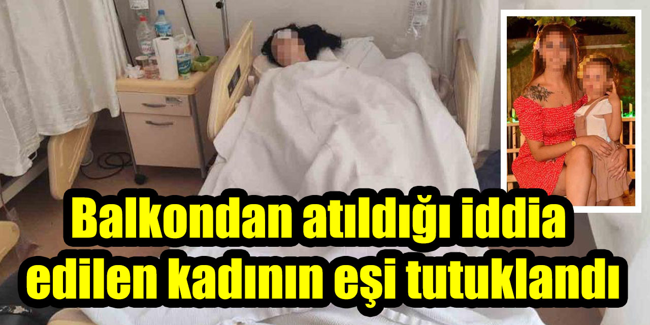 Balkondan atıldığı iddia edilen kadının eşi tutuklandı