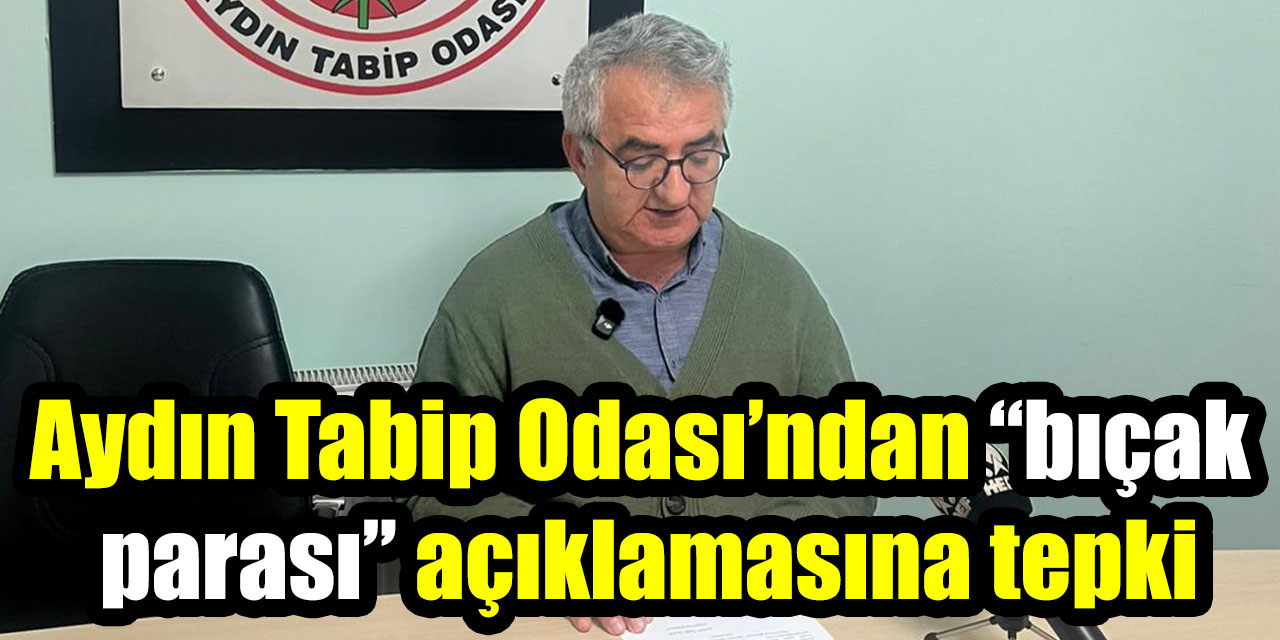 Aydın Tabip Odası’ndan “bıçak parası” açıklamasına tepki