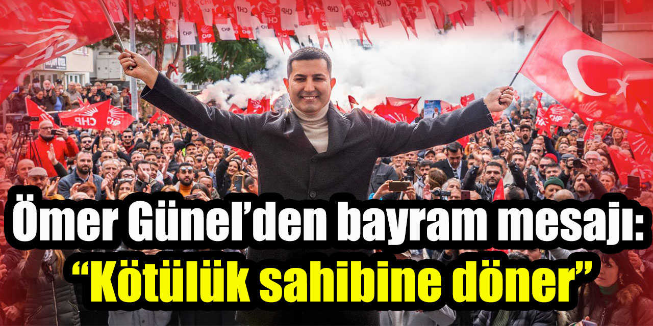Ömer Günel’den bayram mesajı: “Kötülük sahibine döner”