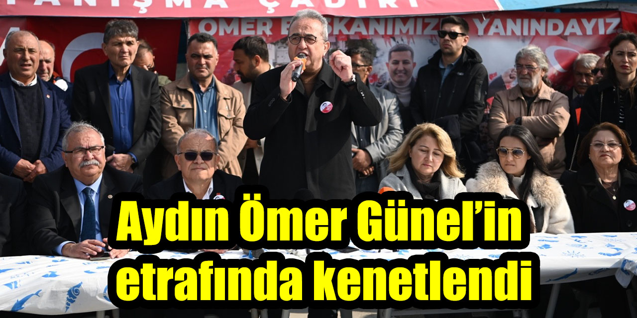 Aydın Ömer Günel’in etrafında kenetlendi