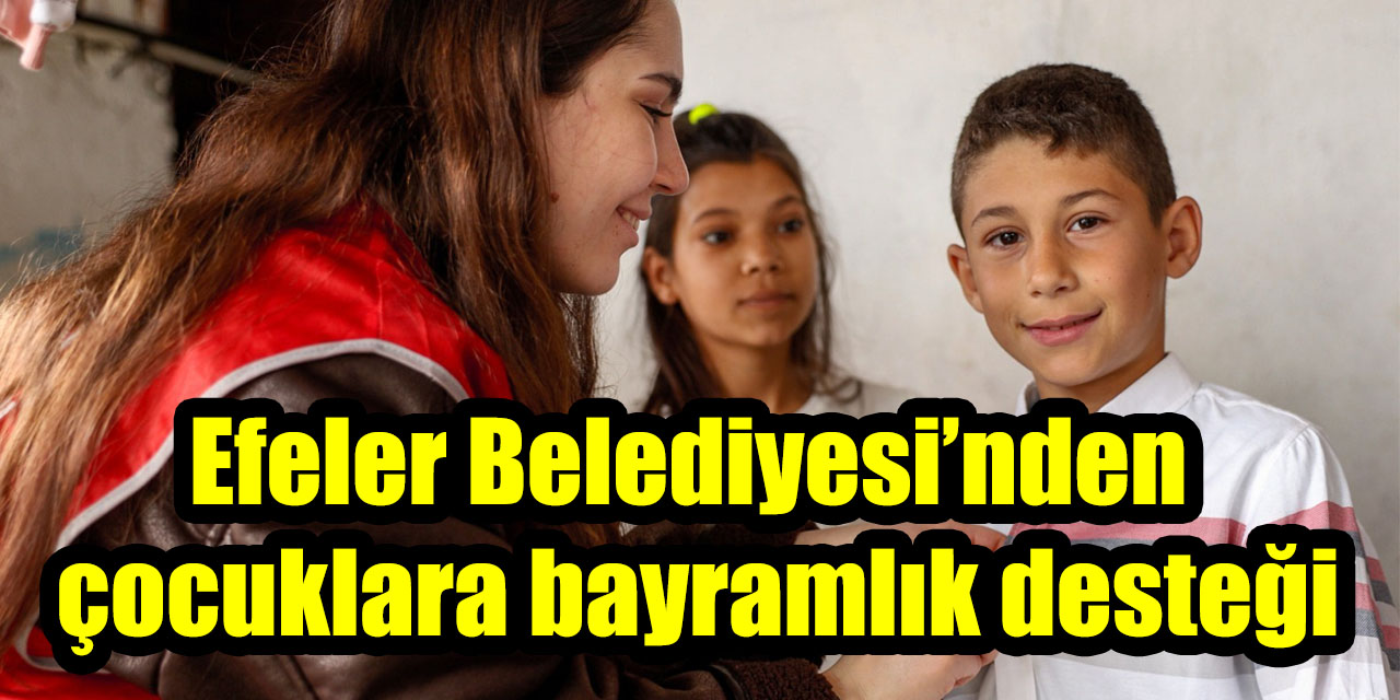 Efeler Belediyesi’nden çocuklara bayramlık desteği