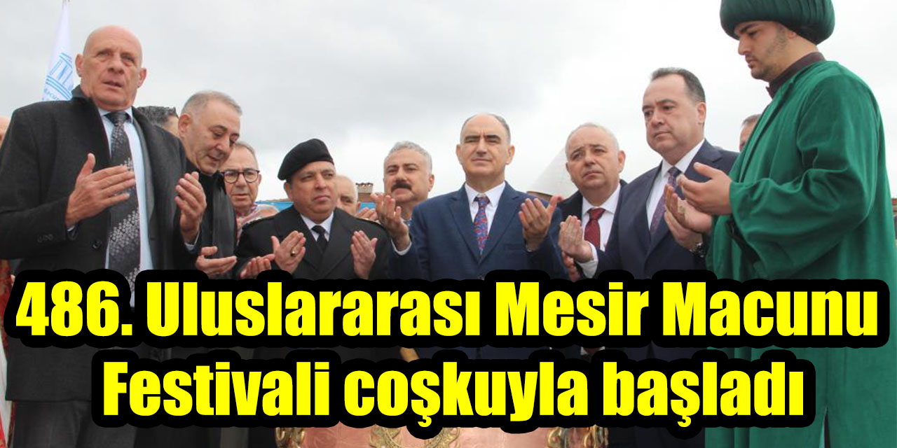 486. Uluslararası Mesir Macunu Festivali coşkuyla başladı