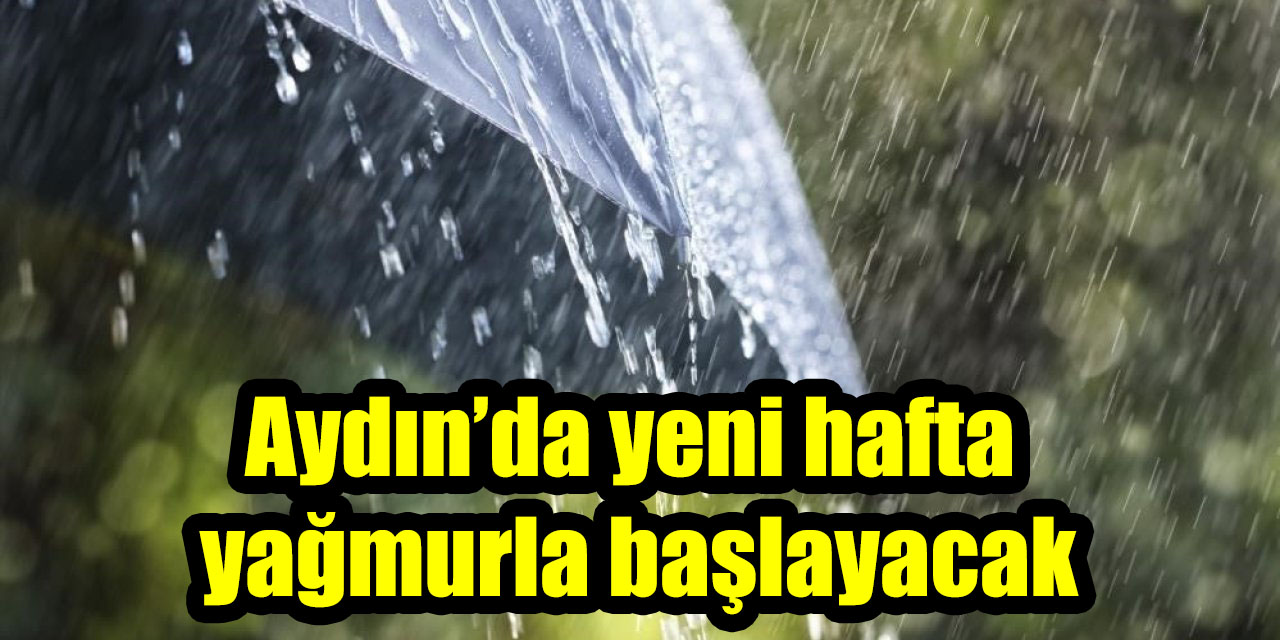 Aydın’da yeni hafta yağmurla başlayacak