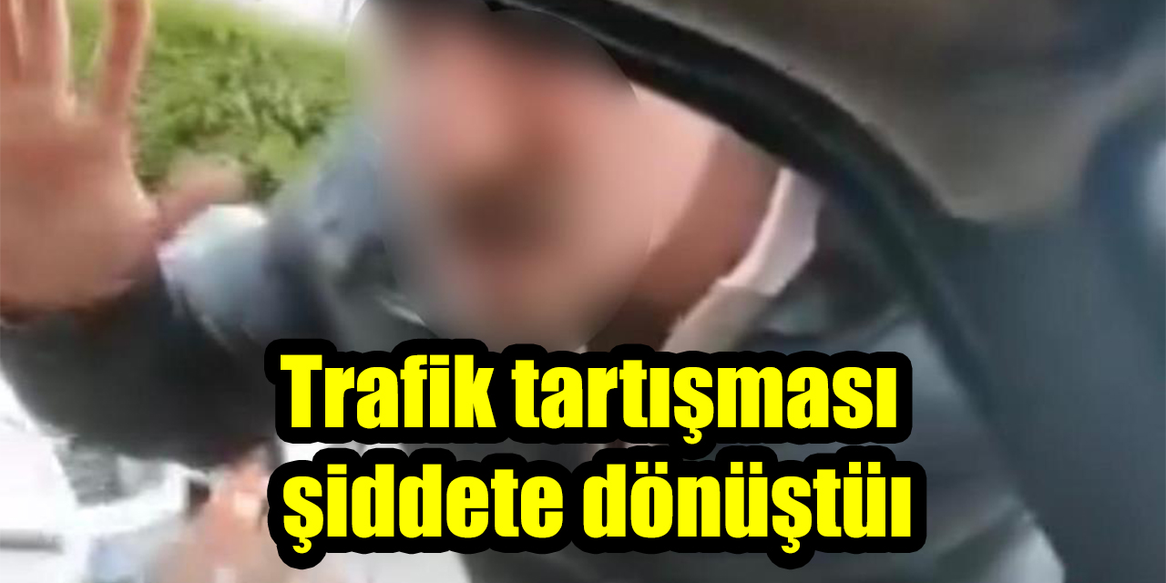 Trafik tartışması şiddete dönüştü: Ailenin yanında saldırı