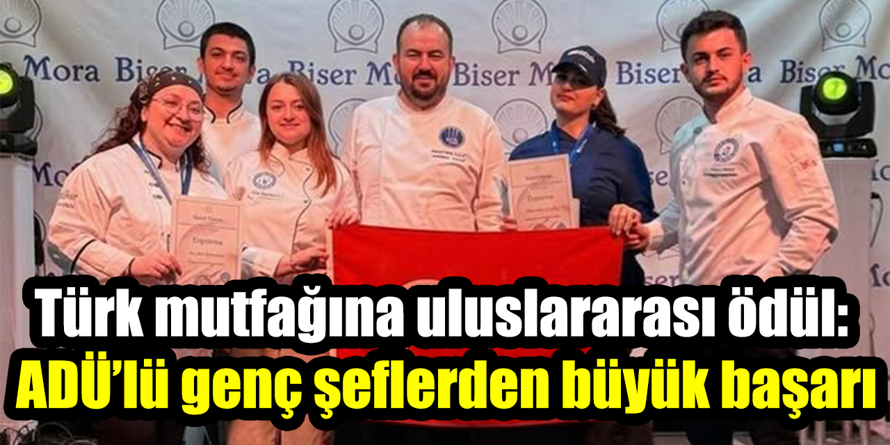Türk mutfağına uluslararası ödül: ADÜ’lü genç şeflerden büyük başarı