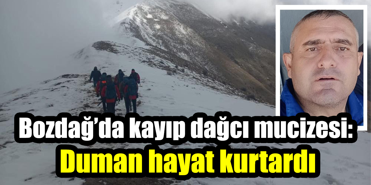 Bozdağ’da kayıp dağcı mucizesi: Duman hayat kurtardı
