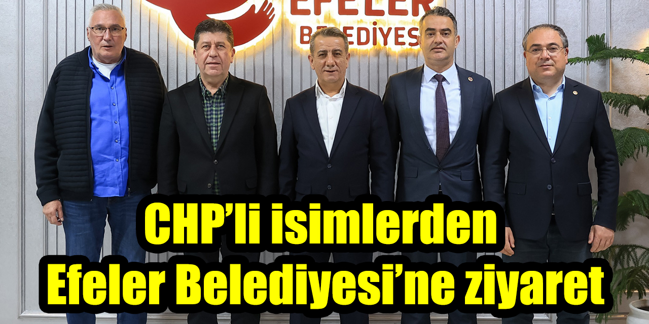 CHP’li isimlerden Efeler Belediyesi’ne ziyaret