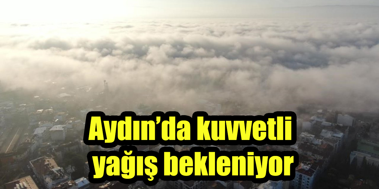 Aydın’da kuvvetli yağış bekleniyor