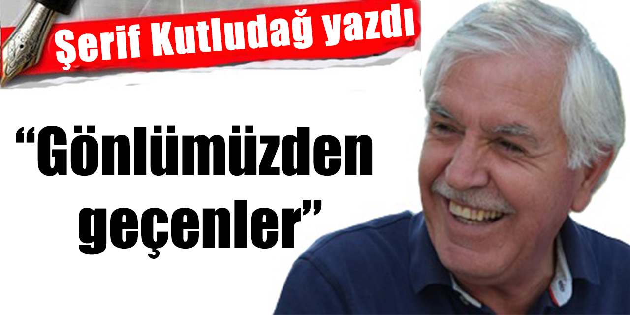 “Gönlümüzden geçenler” --Ahmet-Meryem Buharî—