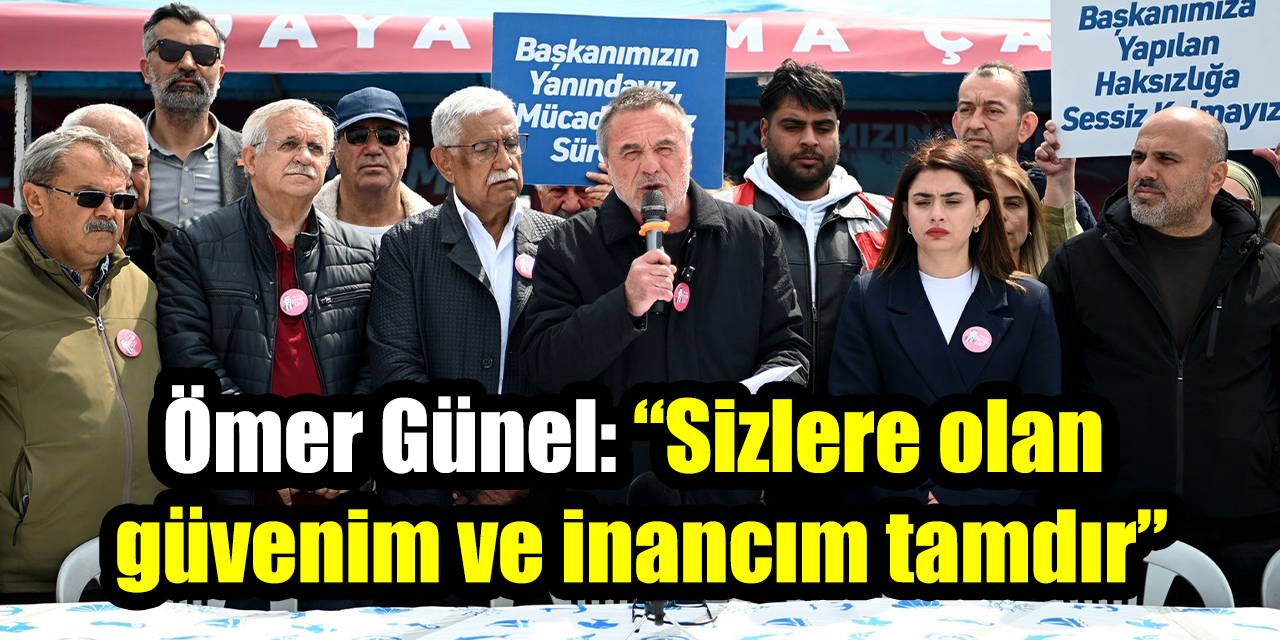 Başkan Ömer Günel: “Sizlere olan güvenim ve inancım tamdır”