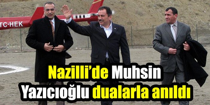 Nazilli’de Muhsin Yazıcıoğlu dualarla anıldı