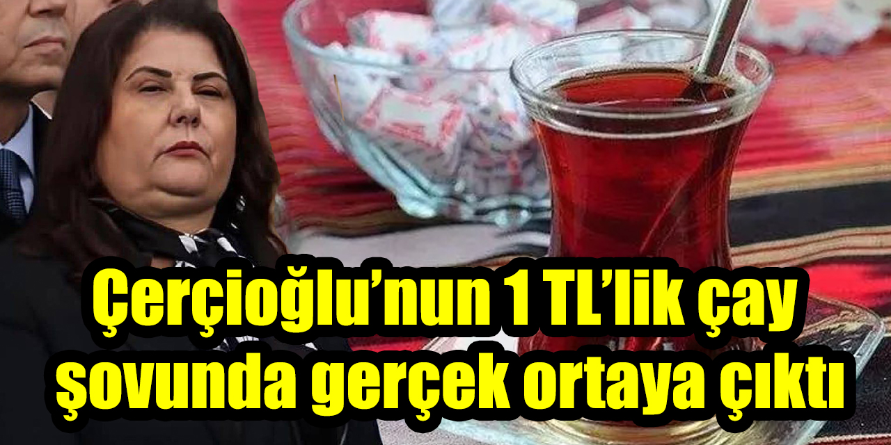 Çerçioğlu’nun 1 TL’lik çay şovunda gerçek ortaya çıktı