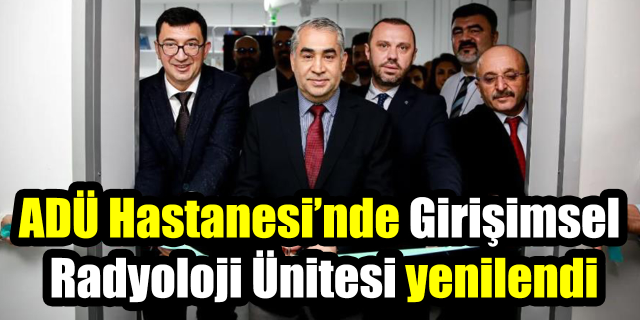 ADÜ Hastanesi’nde Girişimsel Radyoloji Ünitesi yenilendi