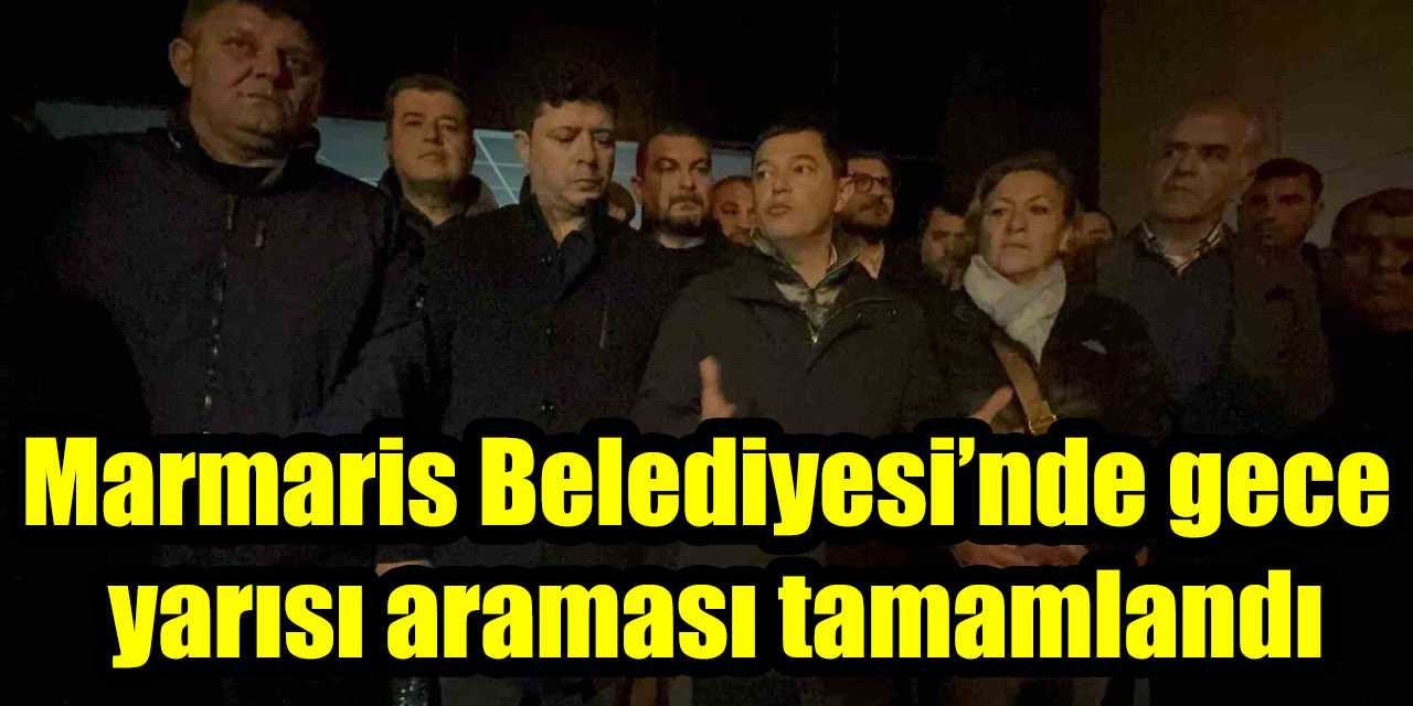 Marmaris Belediyesi’nde gece yarısı araması tamamlandı: “Alnımız ak, görevimizin başındayız”