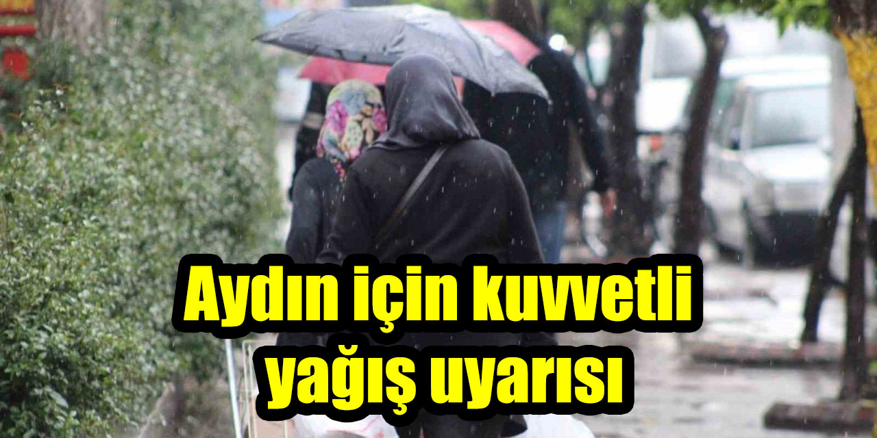 Aydın için kuvvetli yağış uyarısı