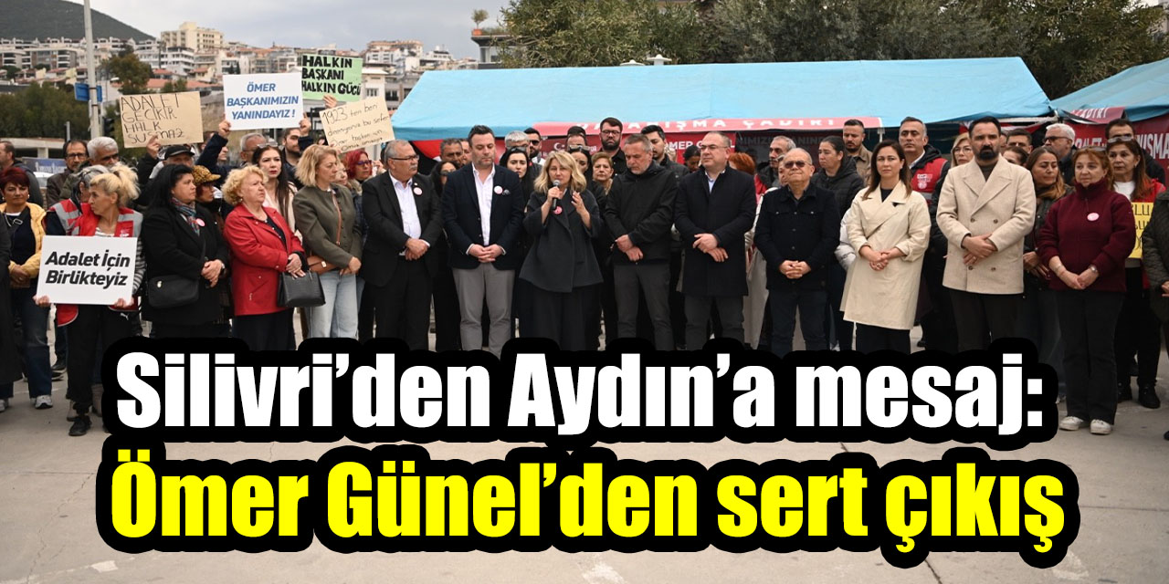 Silivri’den Aydın’a mesaj: Ömer Günel’den sert çıkış