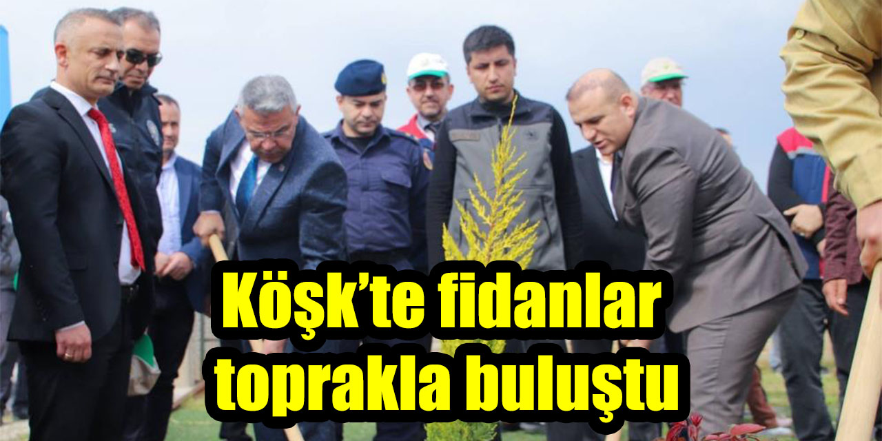 Köşk’te fidanlar toprakla buluştu