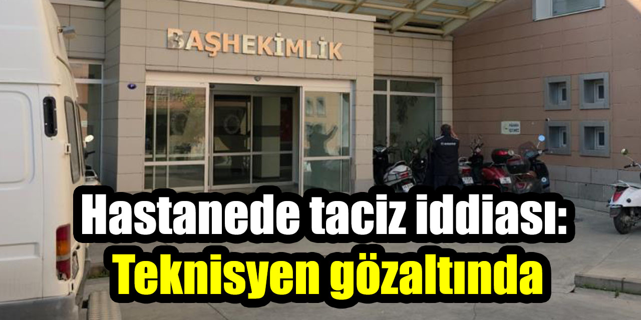 Hastanede taciz iddiası:  Teknisyen gözaltında