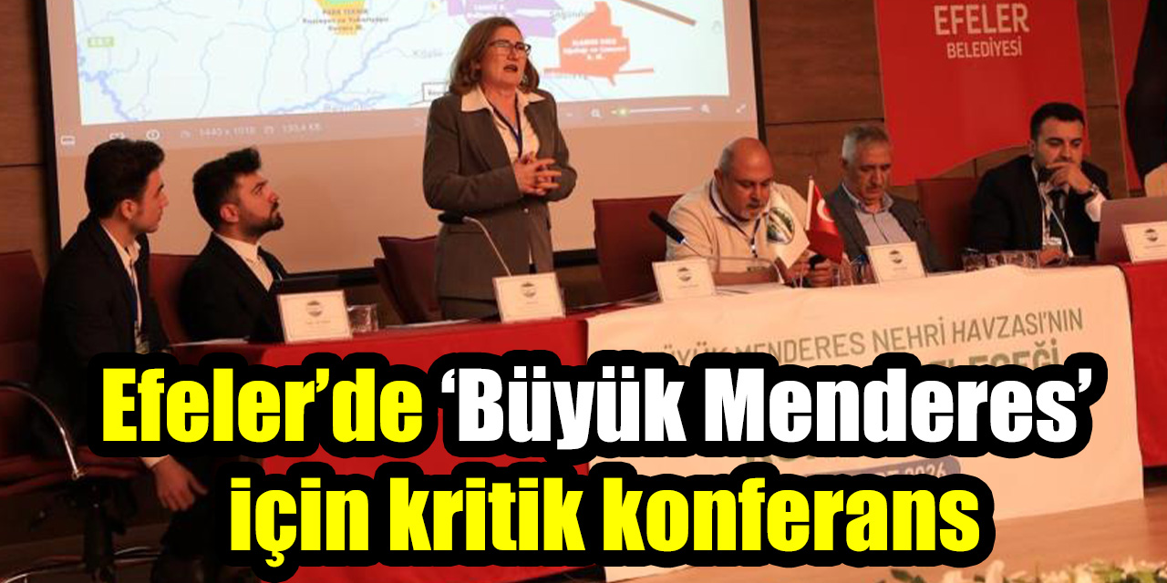Efeler’de ‘Büyük Menderes’ için kritik konferans