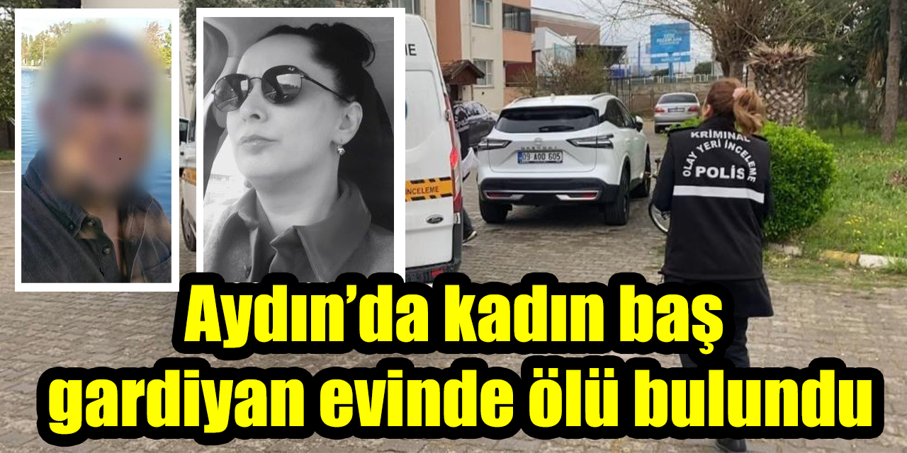 Aydın’da kadın baş gardiyan evinde ölü bulundu