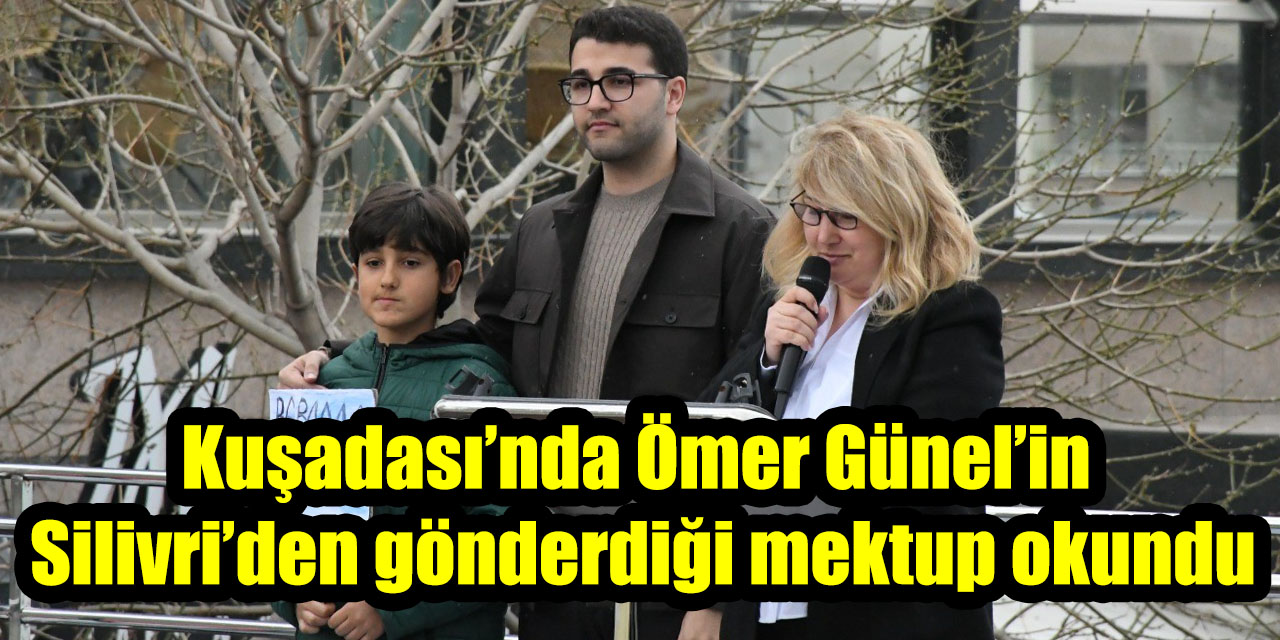 Kuşadası’nda duygu dolu miting: Ömer Günel’in Silivri’den gönderdiği mektup okundu