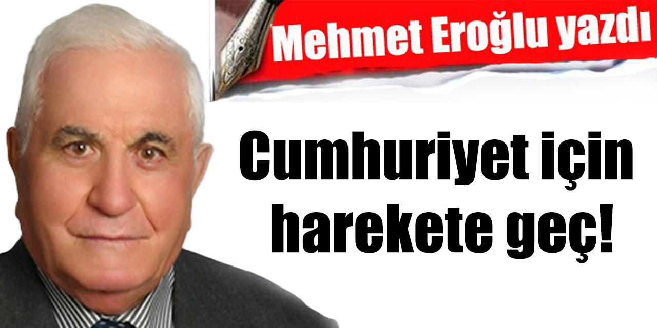 Cumhuriyet için harekete geç!