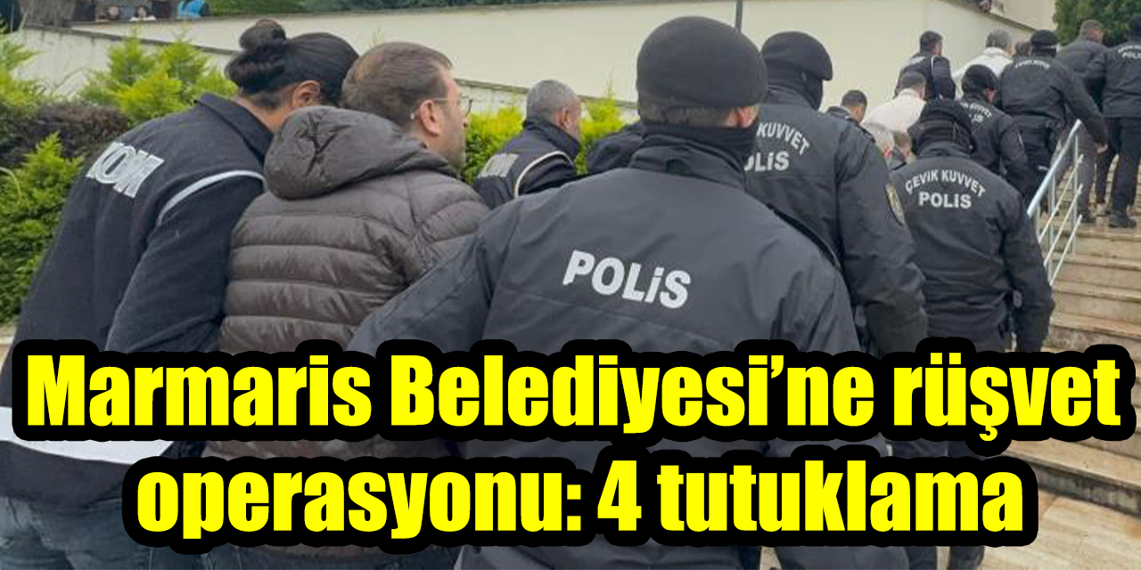 Marmaris Belediyesi’ne rüşvet operasyonu: 4 tutuklama