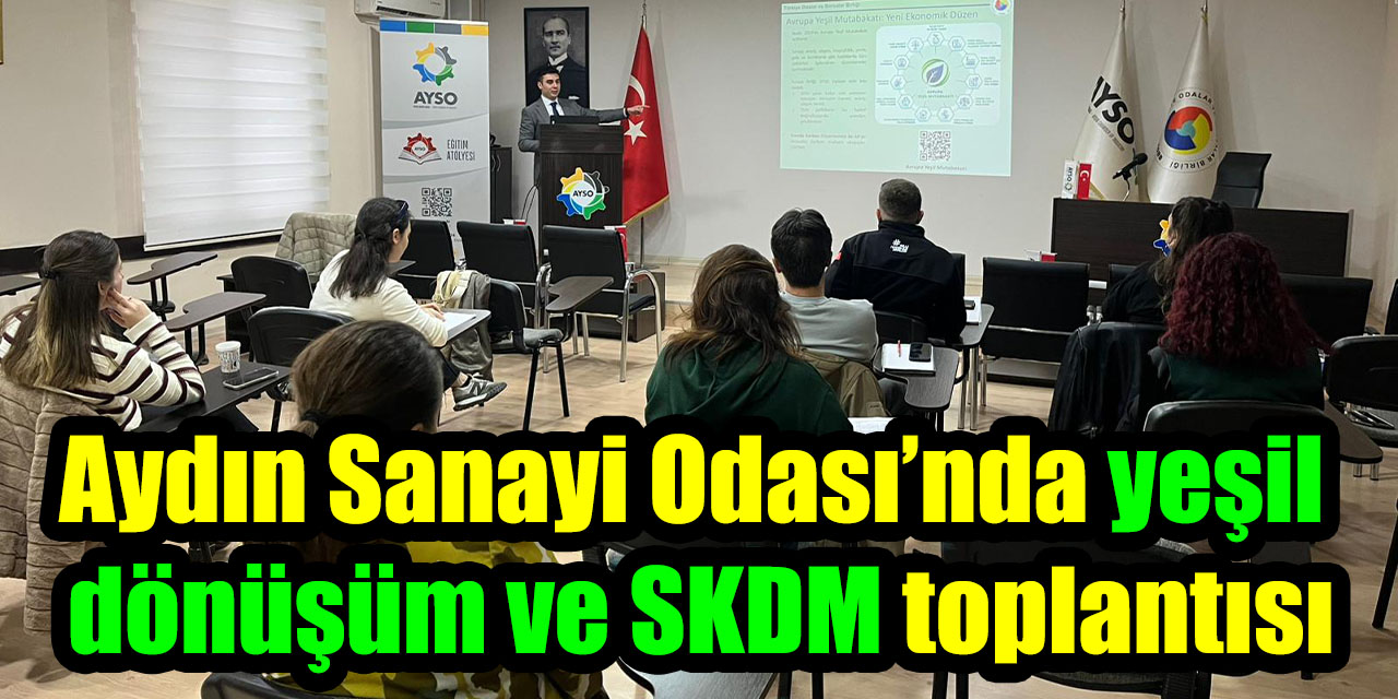 Aydın Sanayi Odası’nda yeşil dönüşüm ve SKDM Toplantısı