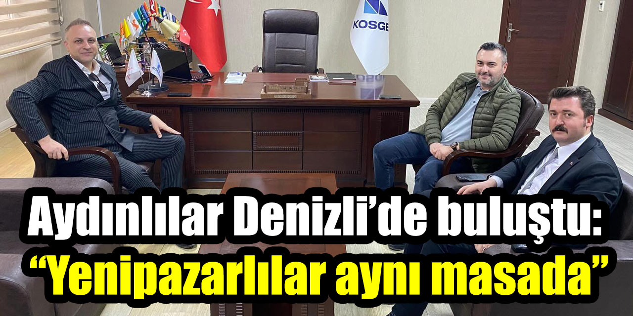 Aydınlılar Denizli’de buluştu: “Yenipazarlılar aynı masada”
