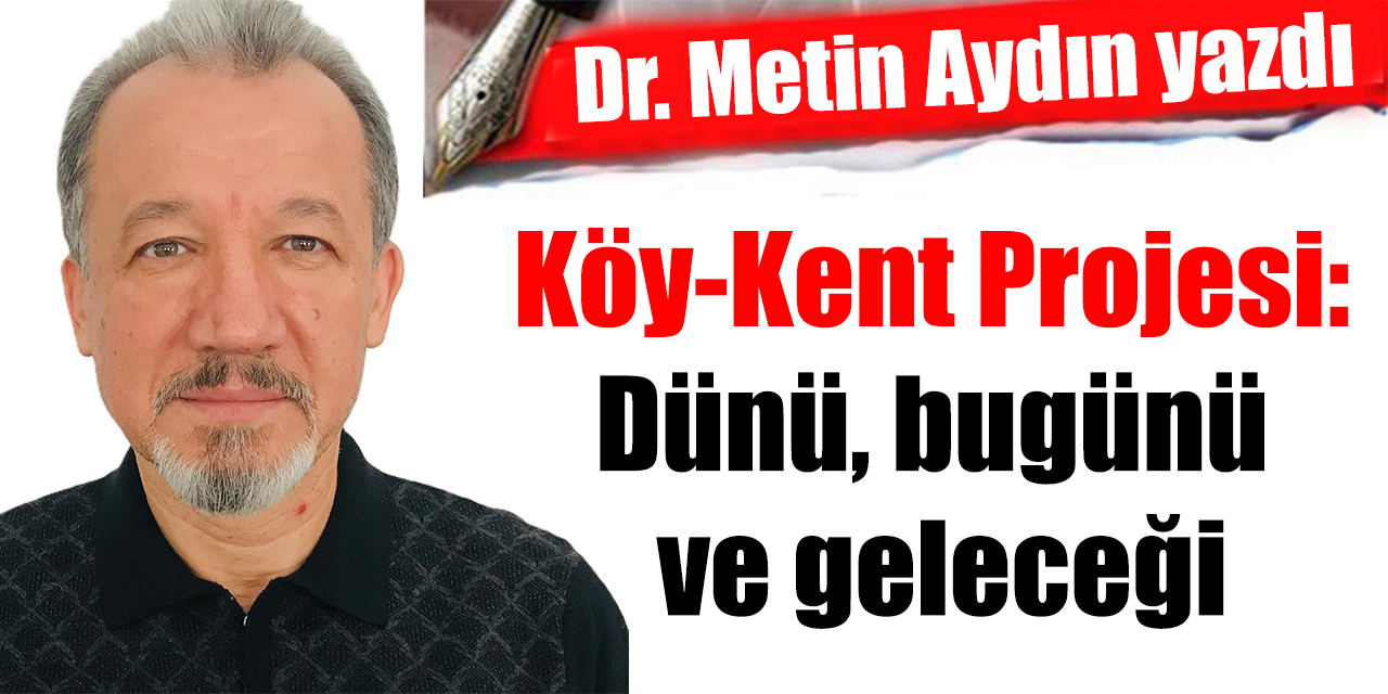 Köy-Kent Projesi: Dünü, bugünü ve geleceği