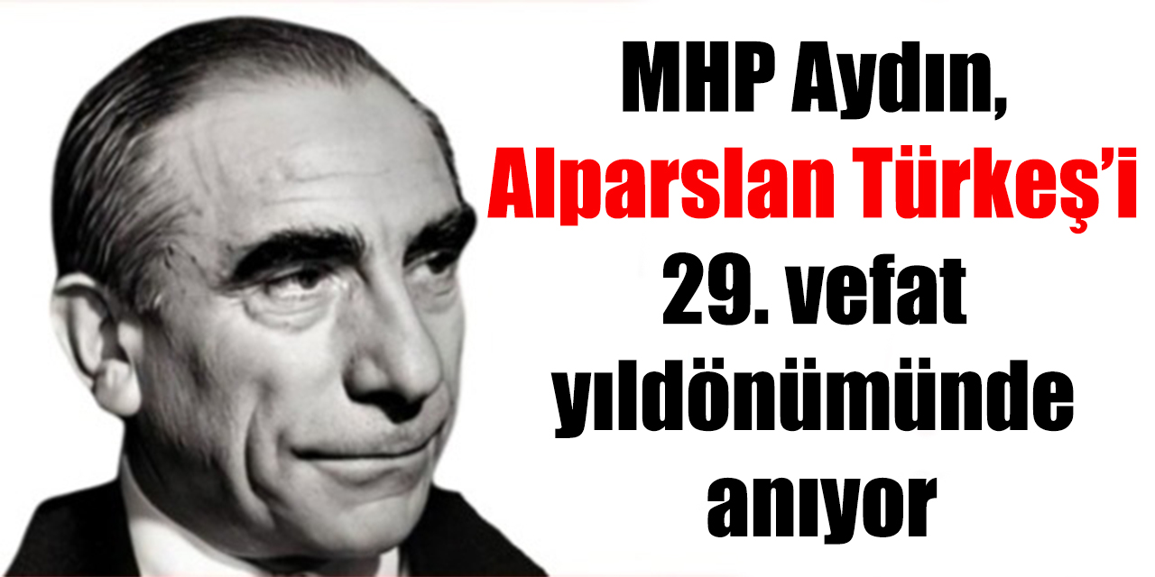 MHP Aydın İl Başkanlığı, Alparslan Türkeş’i 29. vefat yıldönümünde anıyor