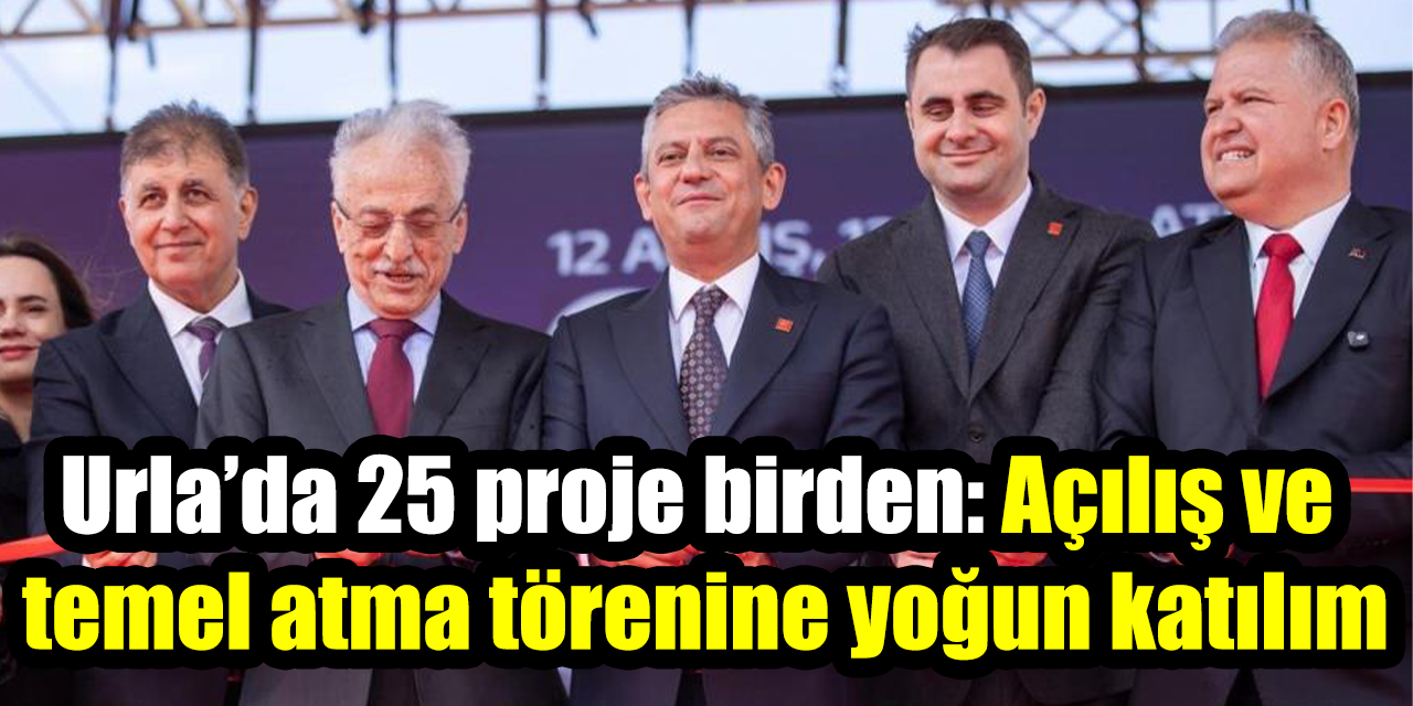 Urla’da 25 projenin açılış ve temel atma töreni