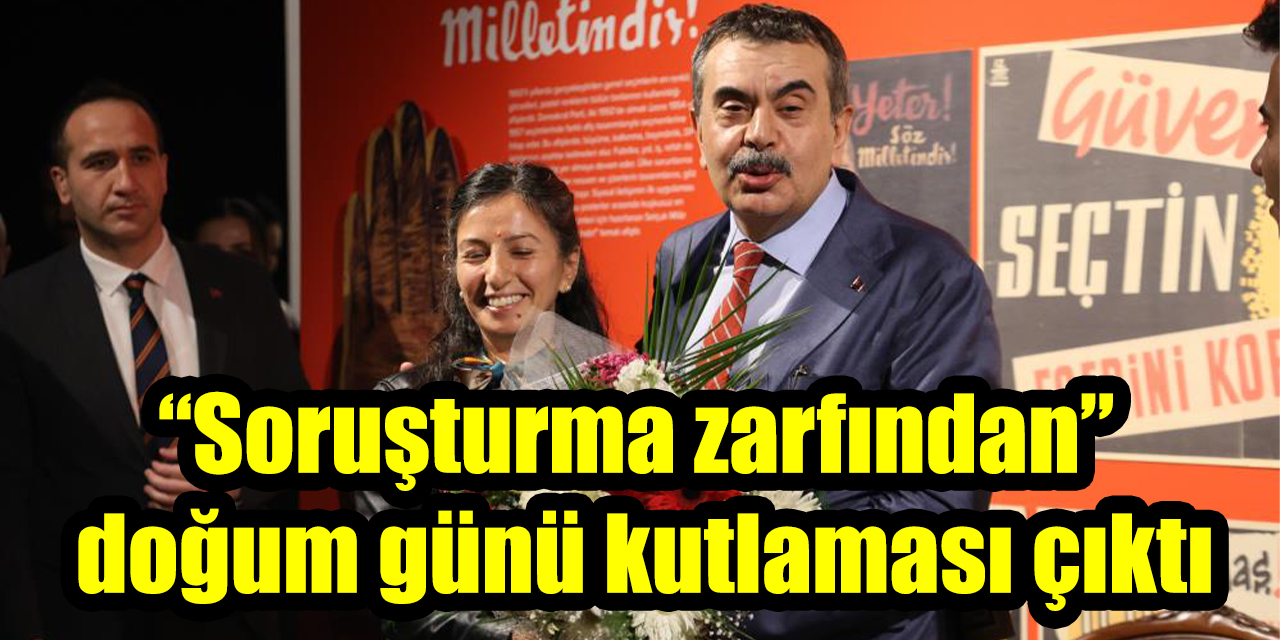 Bakan Tekin’den öğretmene sürpriz: “Soruşturma zarfından” doğum günü kutlaması çıktı
