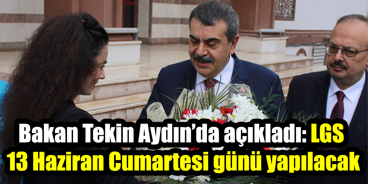 Bakan Tekin Aydın’da açıkladı: LGS 13 Haziran Cumartesi günü yapılacak