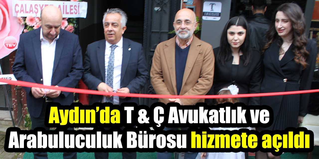 Aydın’da T & Ç Avukatlık ve Arabuluculuk Bürosu hizmete açıldı