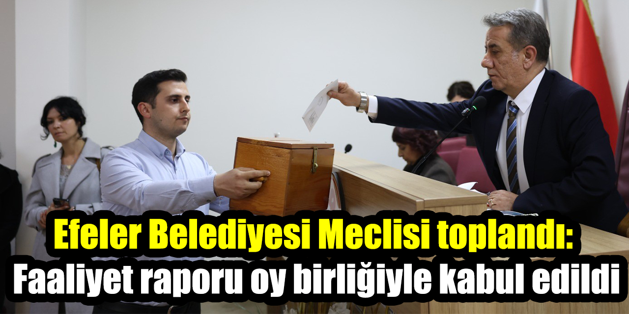 Efeler Belediyesi Meclisi toplandı: Faaliyet raporu oy birliğiyle kabul edildi