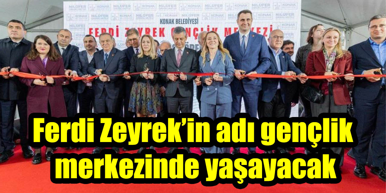 Ferdi Zeyrek’in adı gençlik merkezinde yaşayacak
