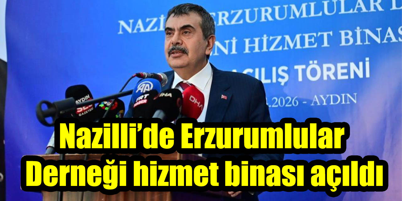 Nazilli’de Erzurumlular Derneği hizmet binası açıldı