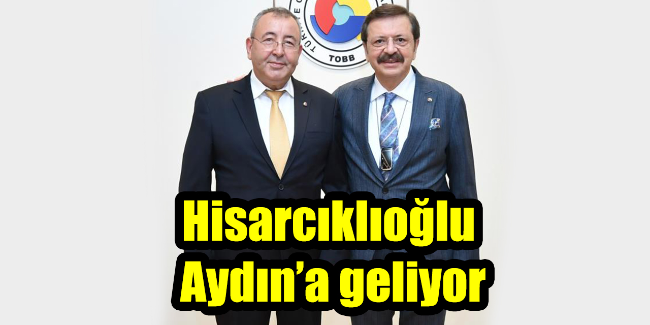 TOBB Başkanı Hisarcıklıoğlu Aydın’a geliyor